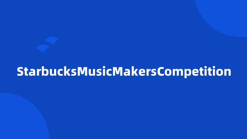 StarbucksMusicMakersCompetition