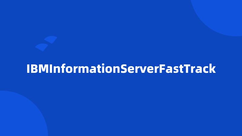 IBMInformationServerFastTrack