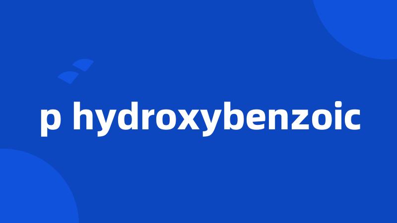 p hydroxybenzoic