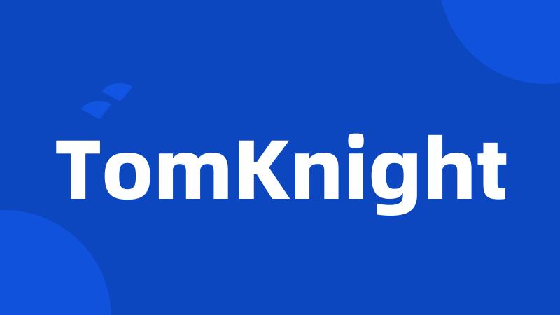 TomKnight