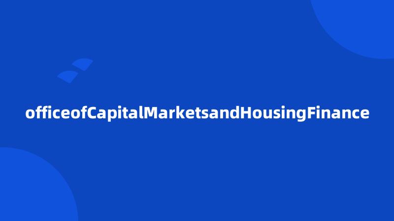 officeofCapitalMarketsandHousingFinance