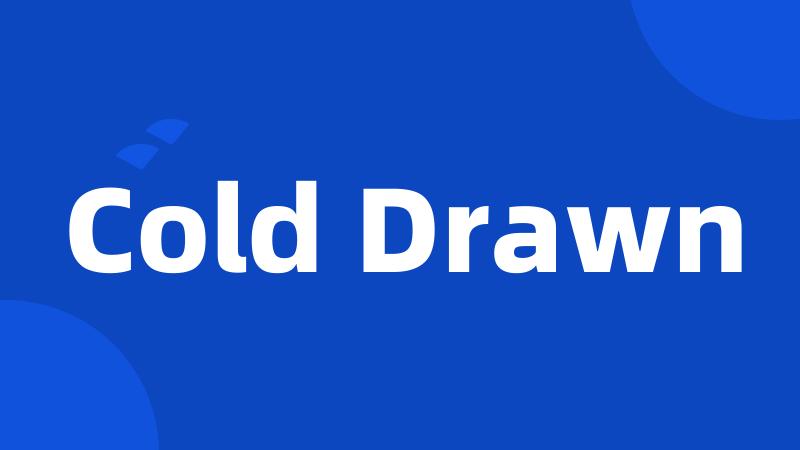 Cold Drawn