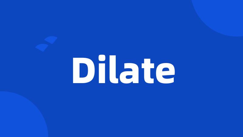 Dilate