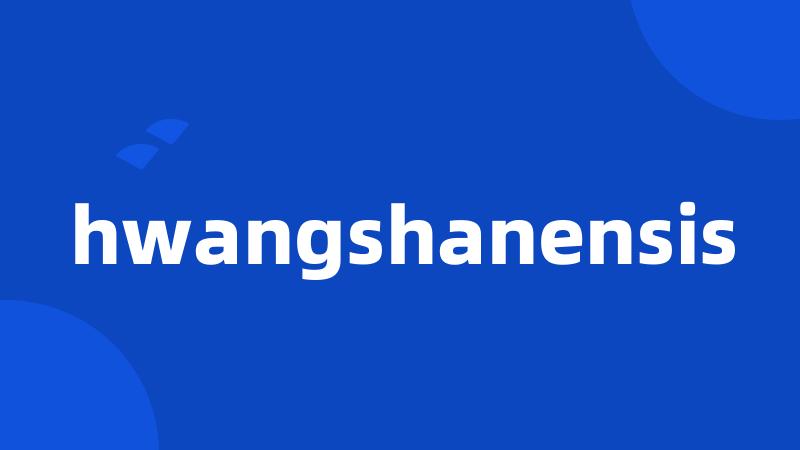 hwangshanensis