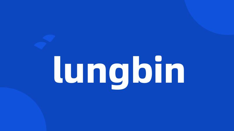 lungbin