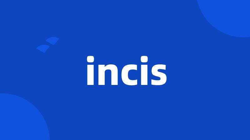 incis