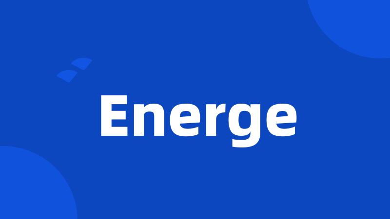 Energe