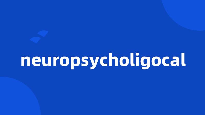 neuropsycholigocal