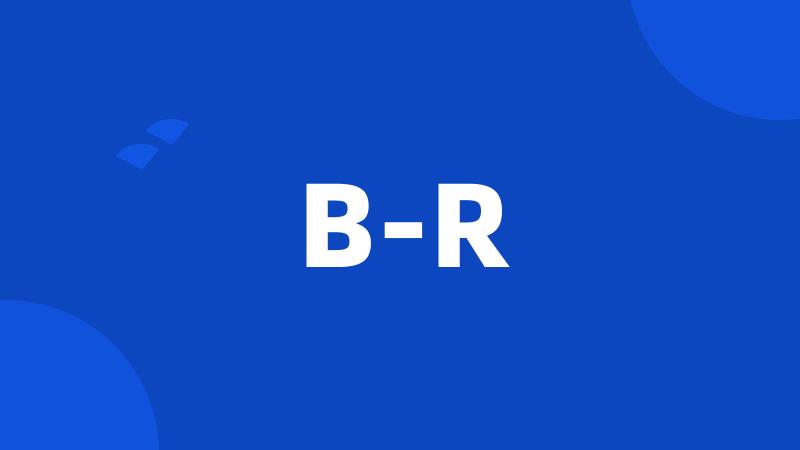 B-R