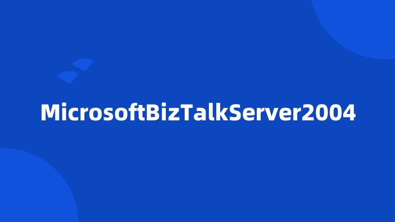 MicrosoftBizTalkServer2004