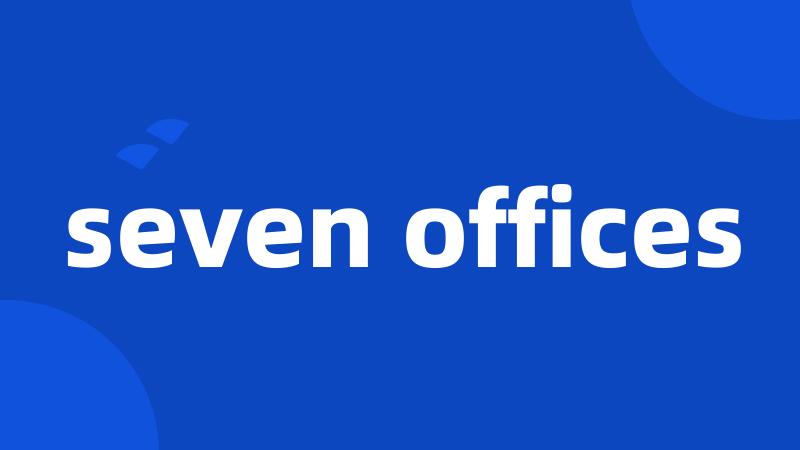 seven offices