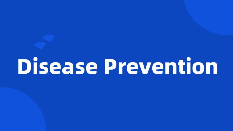 Disease Prevention