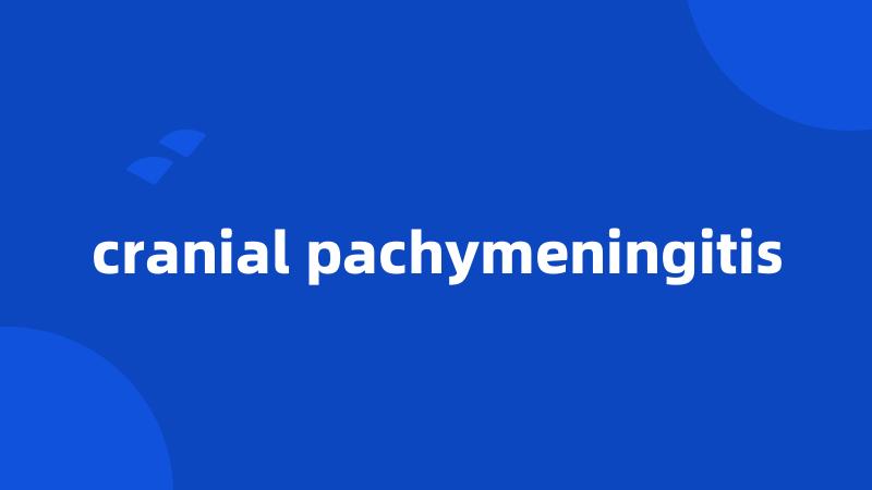 cranial pachymeningitis