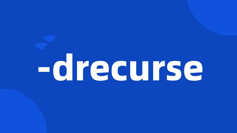 -drecurse