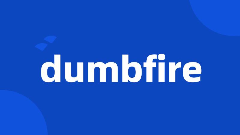 dumbfire