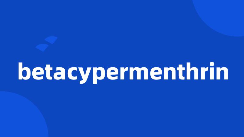 betacypermenthrin