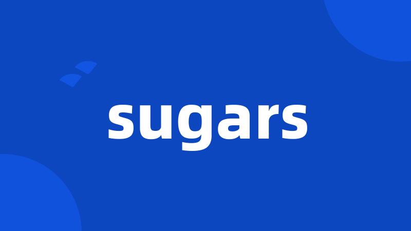 sugars