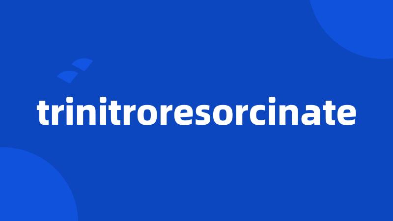 trinitroresorcinate