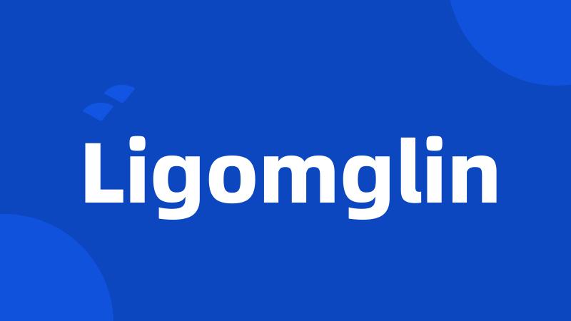 Ligomglin