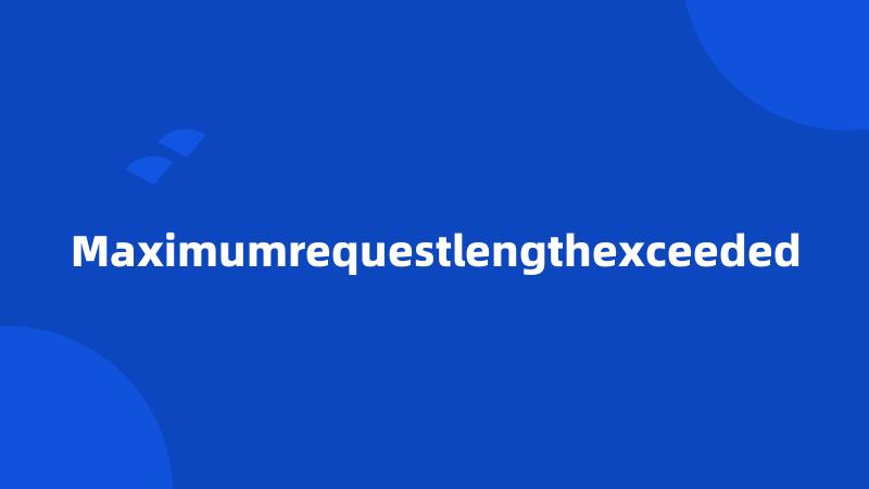 Maximumrequestlengthexceeded