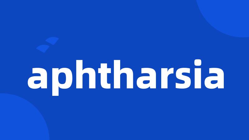 aphtharsia