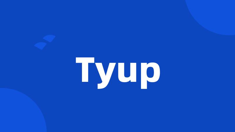 Tyup