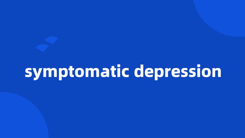 symptomatic depression