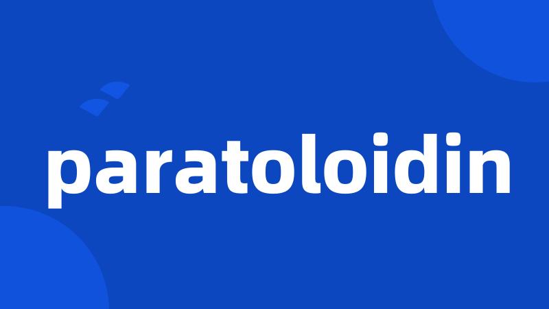 paratoloidin