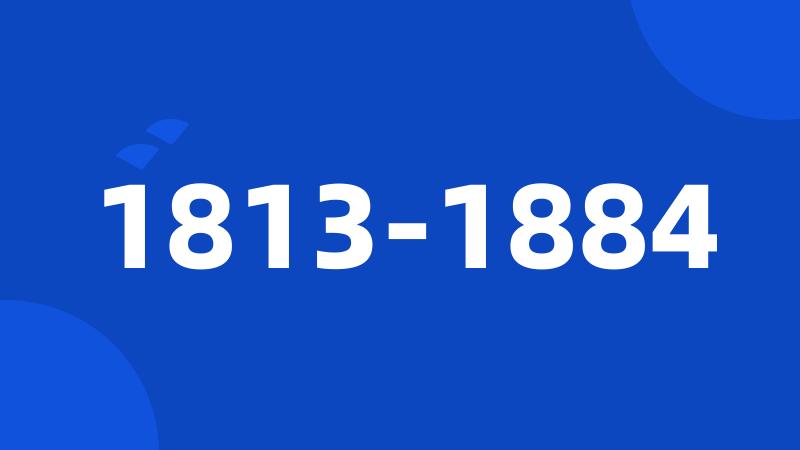 1813-1884