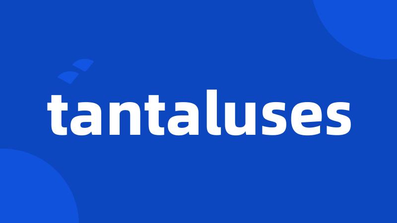 tantaluses