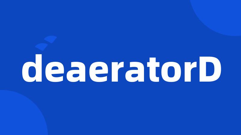 deaeratorD