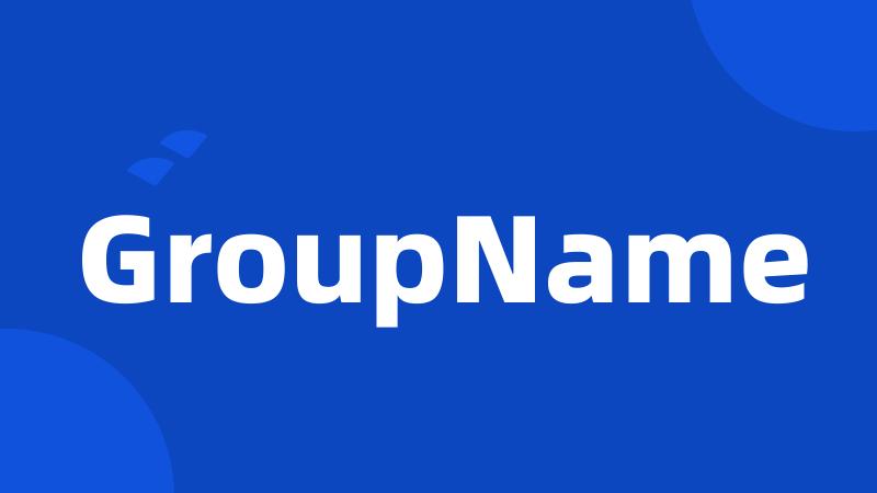 GroupName