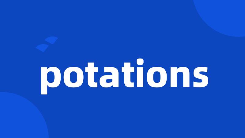 potations