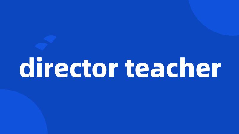 director teacher