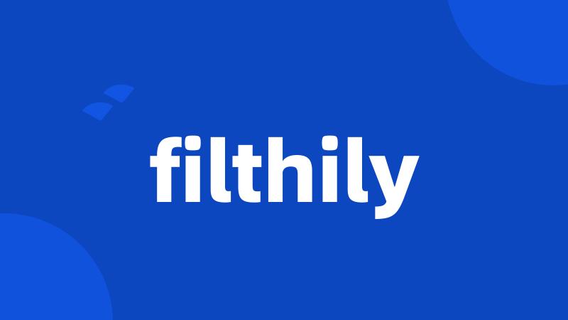 filthily