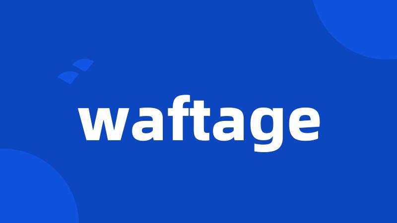 waftage