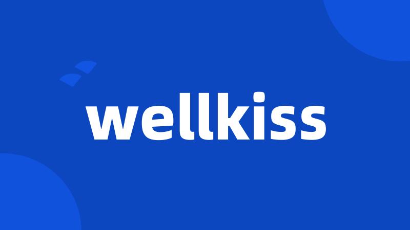 wellkiss