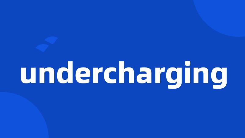 undercharging