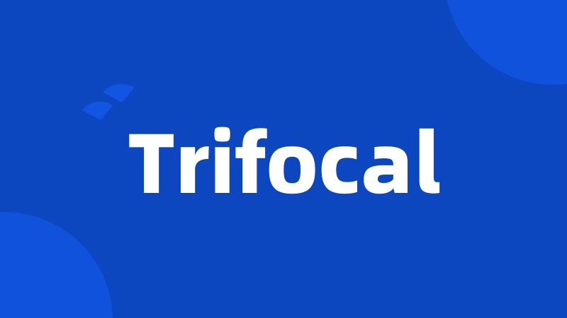 Trifocal