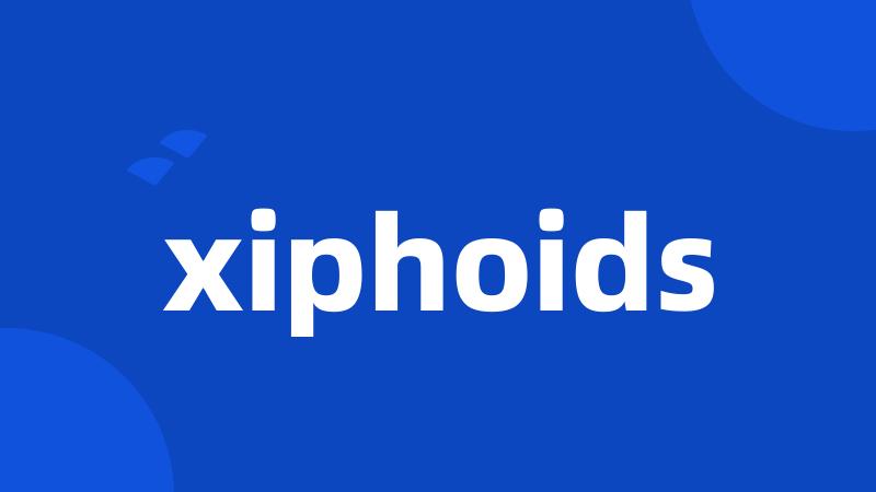 xiphoids