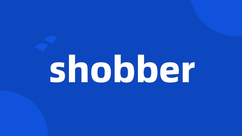 shobber