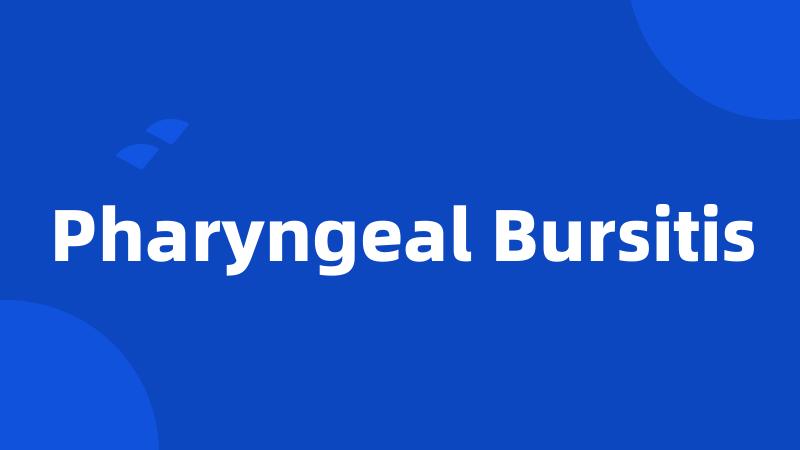 Pharyngeal Bursitis