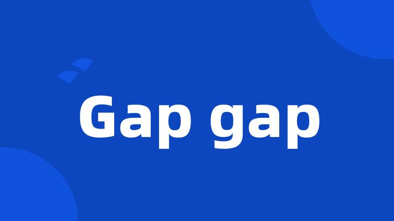 Gap gap