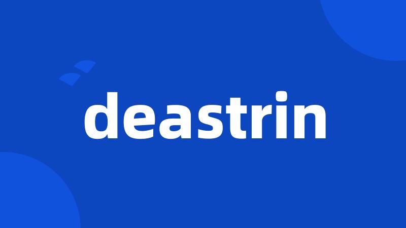 deastrin