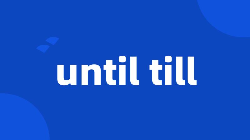 until till