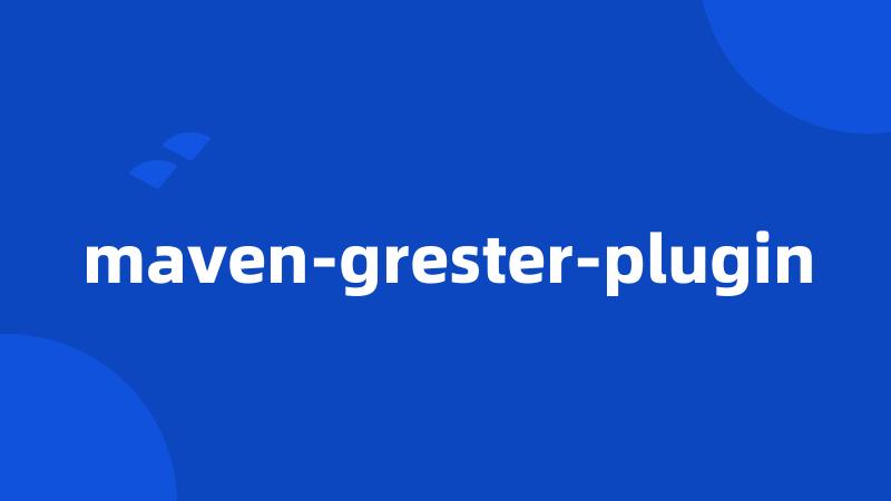 maven-grester-plugin