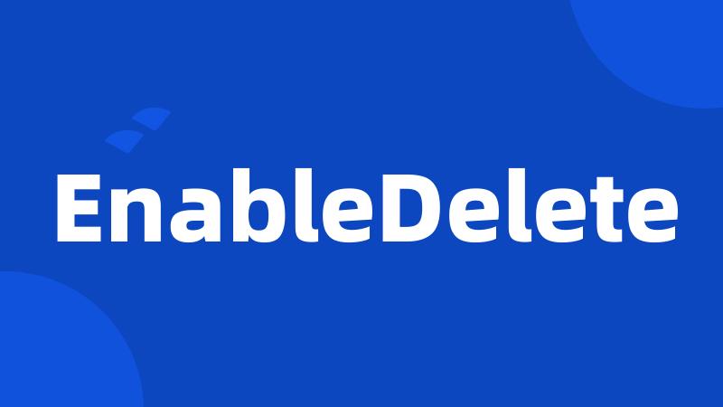 EnableDelete