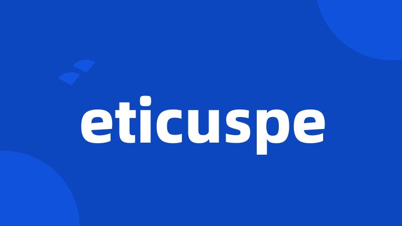 eticuspe