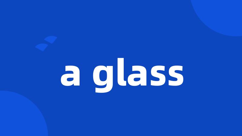 a glass