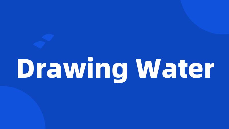 Drawing Water